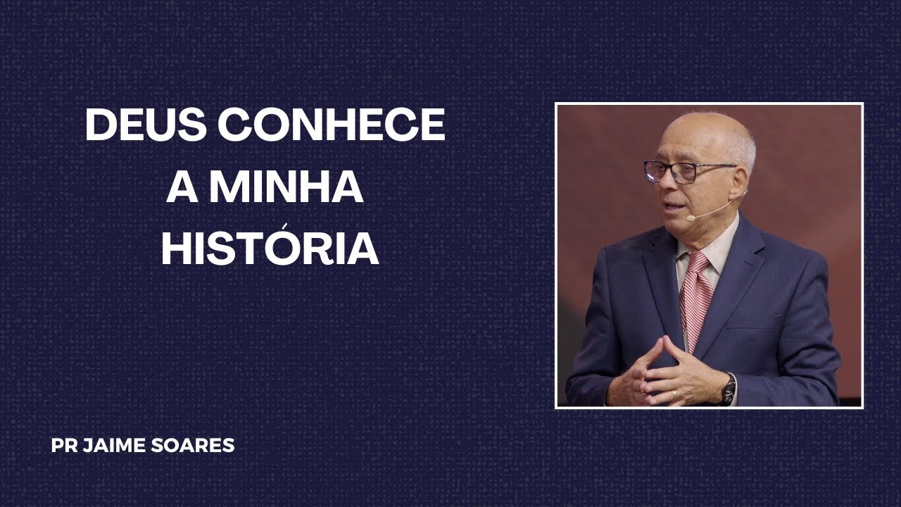 PR JAIME SOARES - DEUS CONHECE A MINHA HISTÓRIA