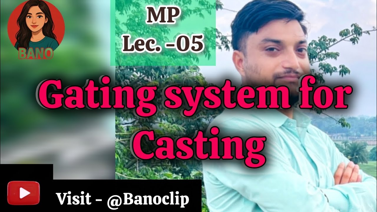 Lec. - 05 Gating system for casting 
