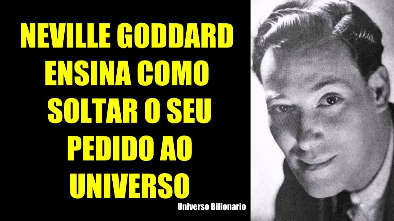 NEVILLE GODDARD ENSINA COMO SOLTAR O SEU DESEJO!!!!