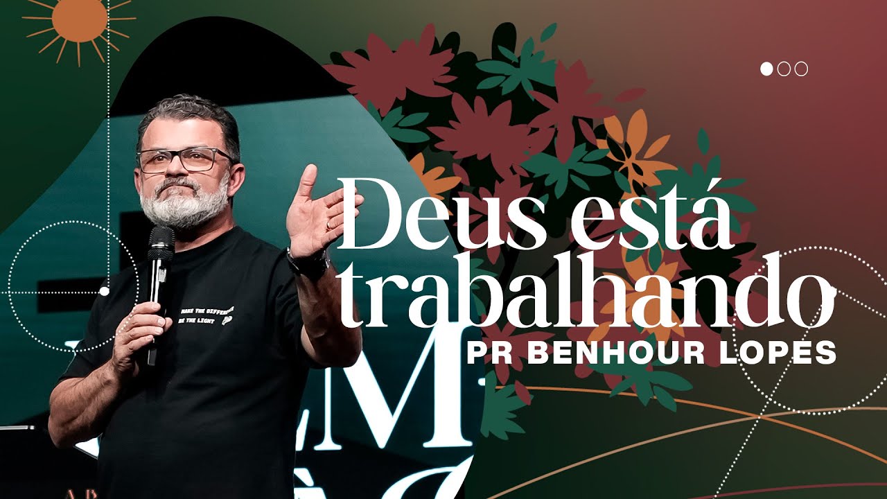 DEUS ESTÁ TRABALHANDO | PR BENHOUR LOPES