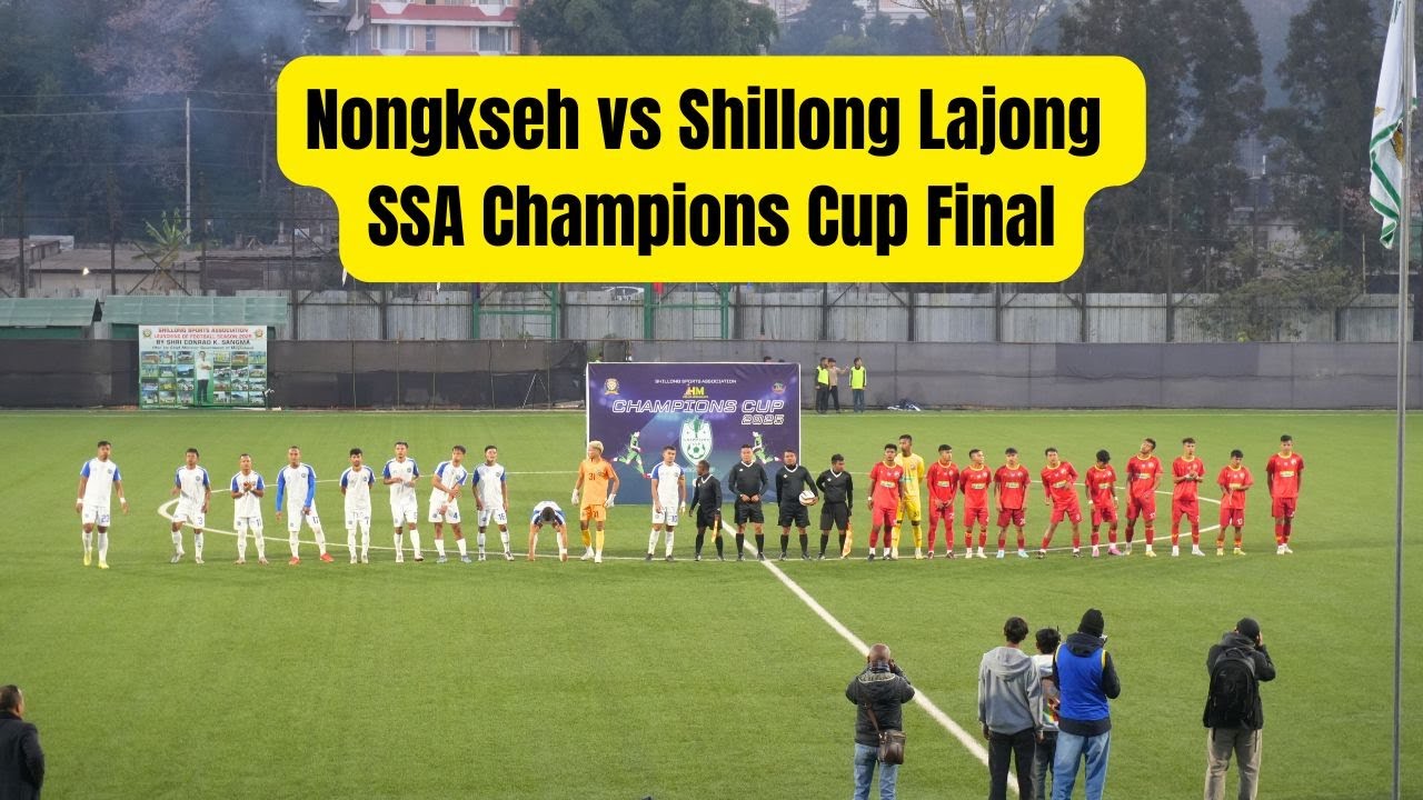 Nongkseh vs Shillong Lajong - SSA Champions Cup Final Match 2025