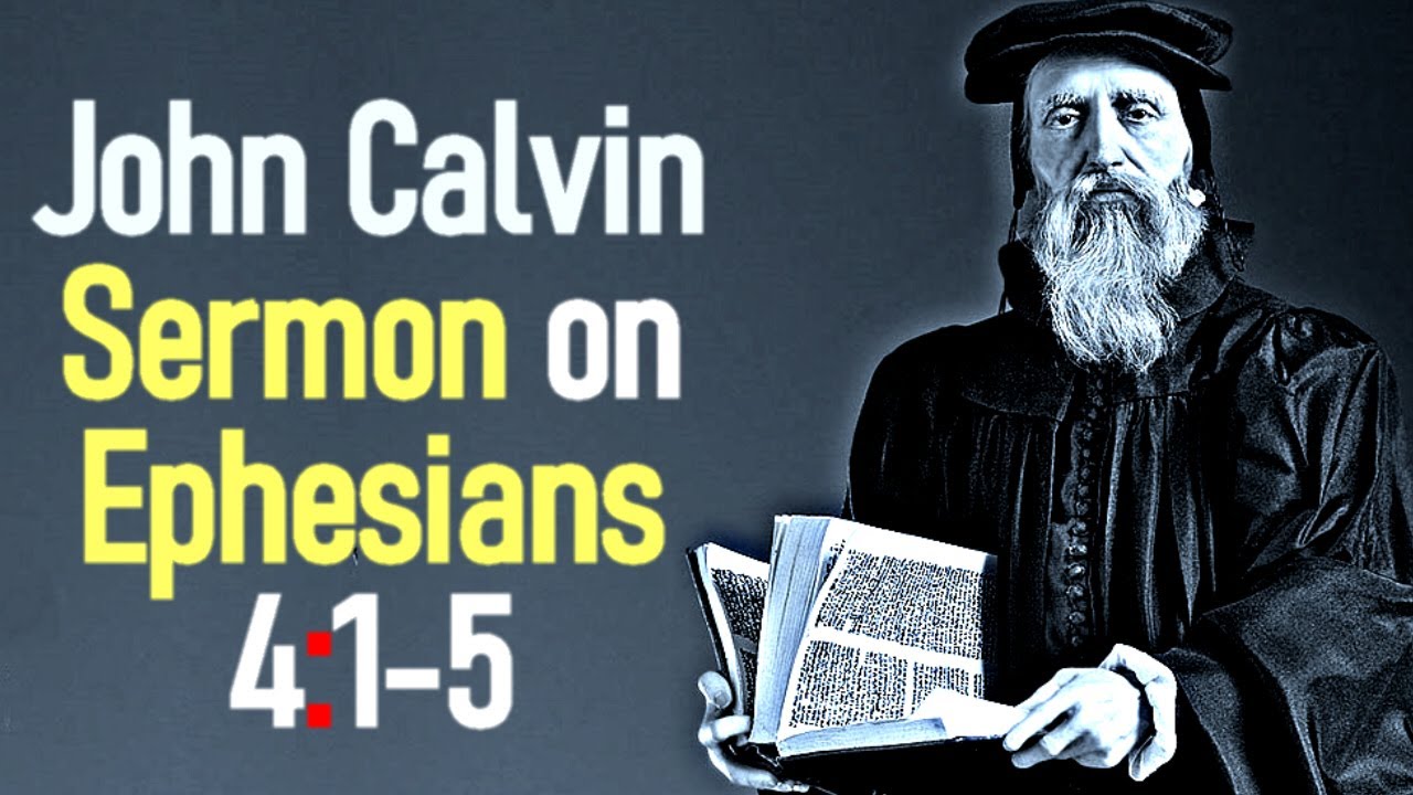 Sermon upon the Epistle of Saint Paul to the Ephesians 4:1-5 - John Calvin