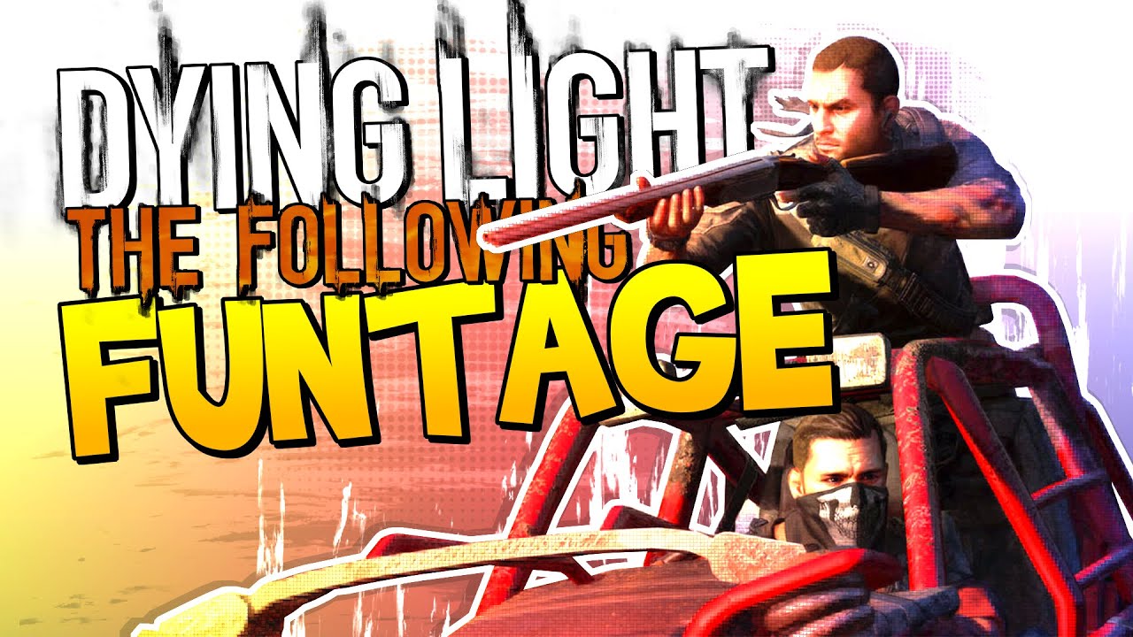 Dying Light: The Following FUNTAGE! - ZOMBIE MAYHEM!