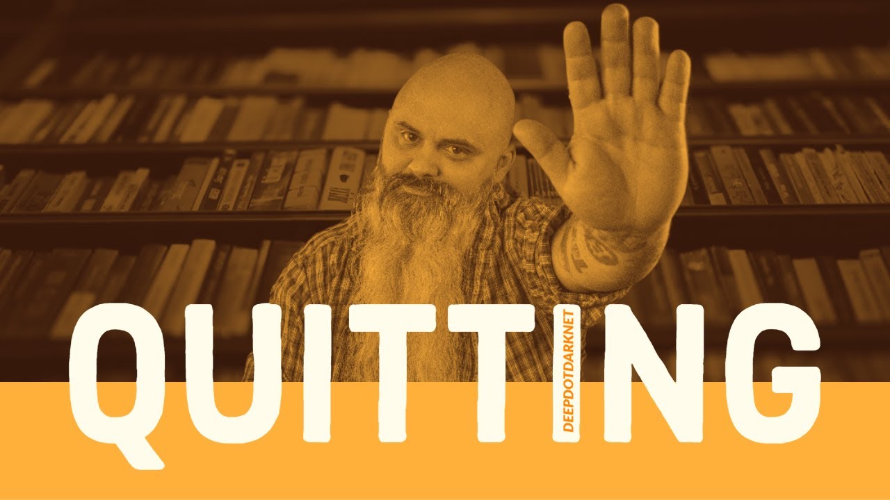 Quitting  - Deep Dot Darknet