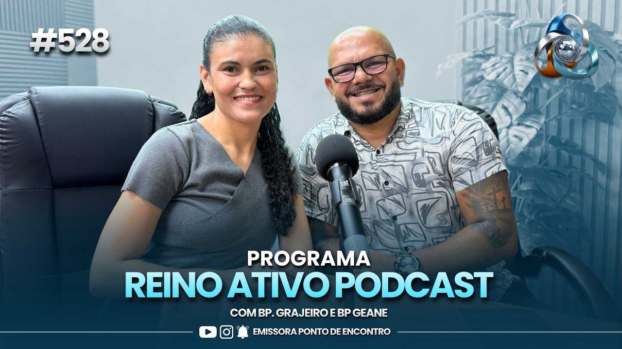 REINO ATIVO PODCAST   -  27/02/2026 #528 | COM BP. GRAJEIRO E BP. GEANE