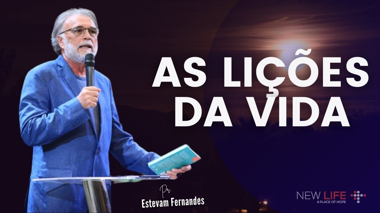 As Lições da Vida | Pr Estevam Fernandes | New Life Church