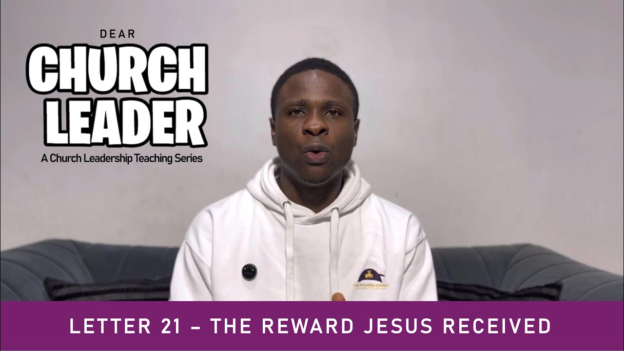 The Reward Jesus received - Dear Church Leader - LETTER 21