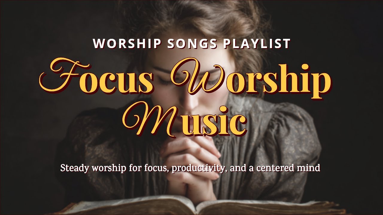 No-Distraction Worship for Deep Focus | Study Music that Keeps You Focused (Worship BGM)