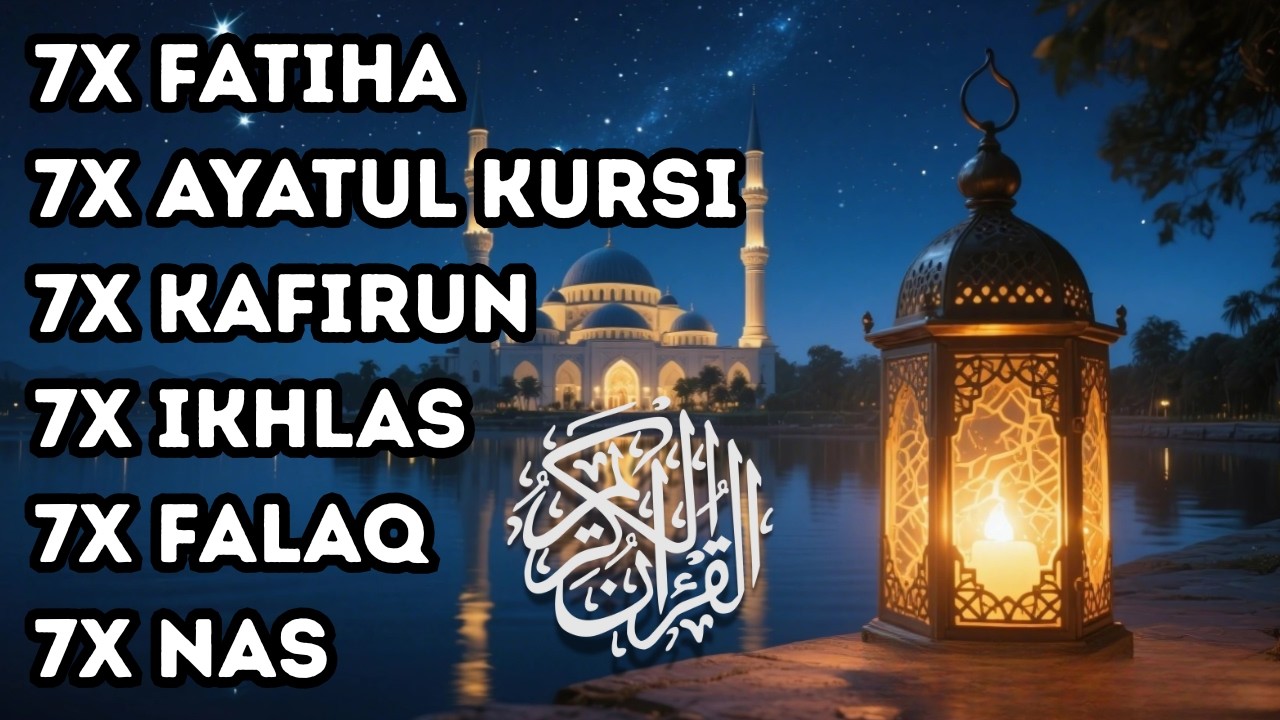 FATIHA 3X AYATUL KURSI 3X KAFIRUN 3X IKHLAS 3X FALAQ 3X NAS