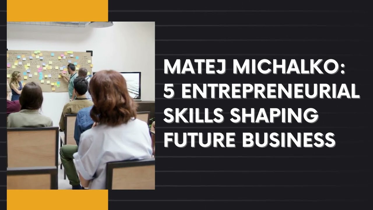 Matej Michalko 5 Entrepreneurial Skills Shaping Future Business