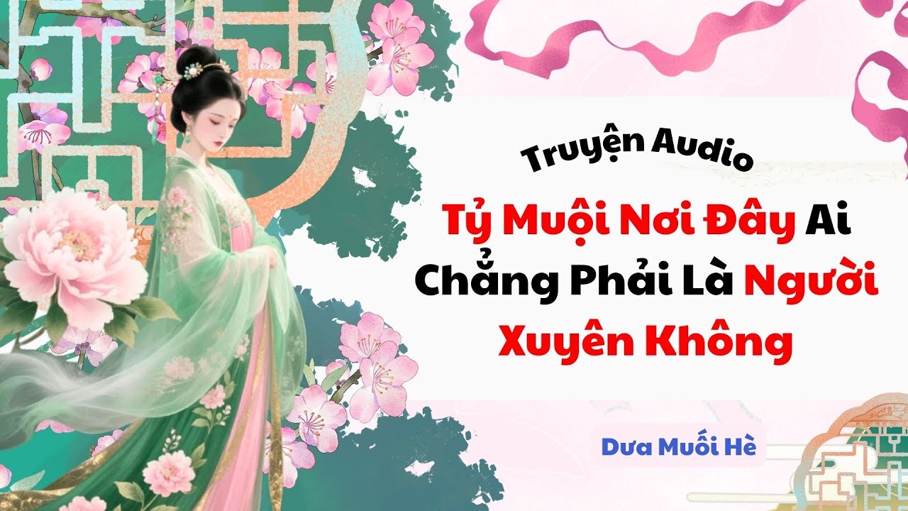 [Truyện Audio] Tỷ Muội Nơi Đây Ai Chẳng Phải Là Người Xuyên Không | Dưa Muối Hè