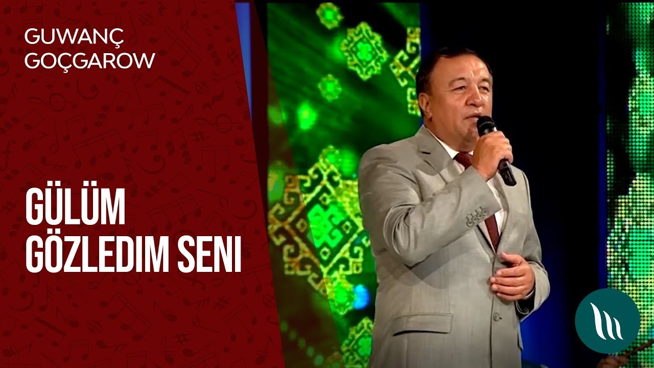 Guwanç Goçgarow  - Gülüm gözledim seni | 2019