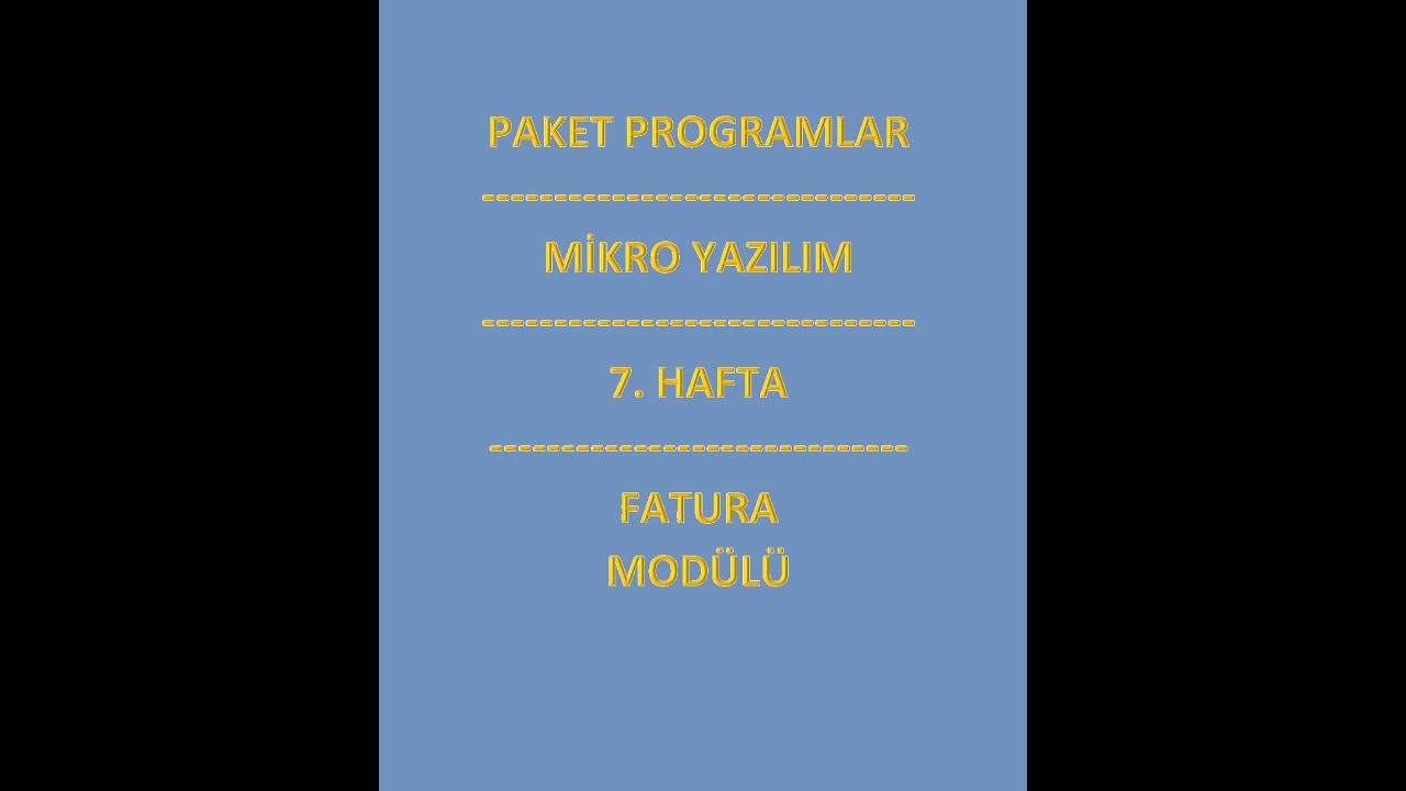 PAKET PROGRAMLAR - MİKRO YAZILIM - FATURA MODÜLÜ - 7. HAFTA