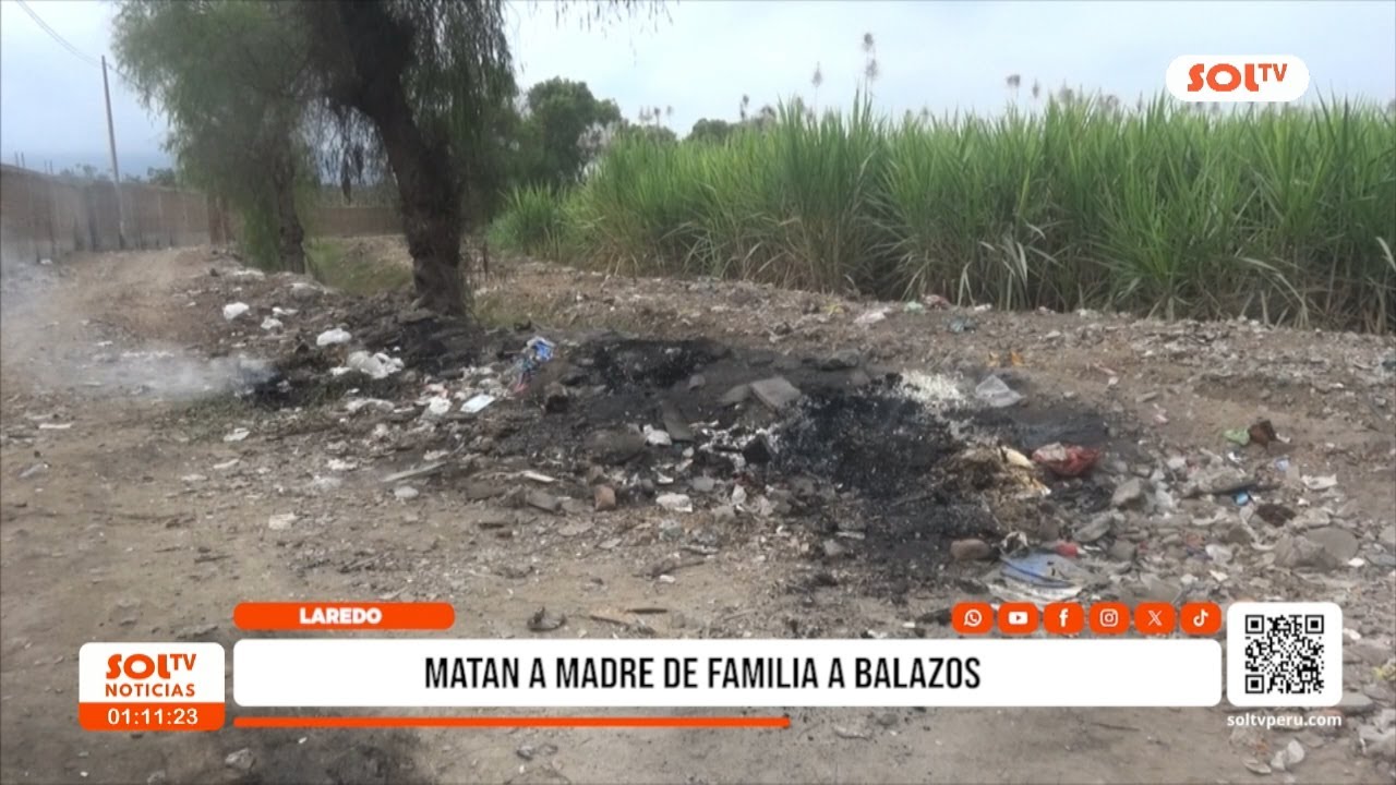 Trujillo: asesinan a balazos a mujer en Laredo