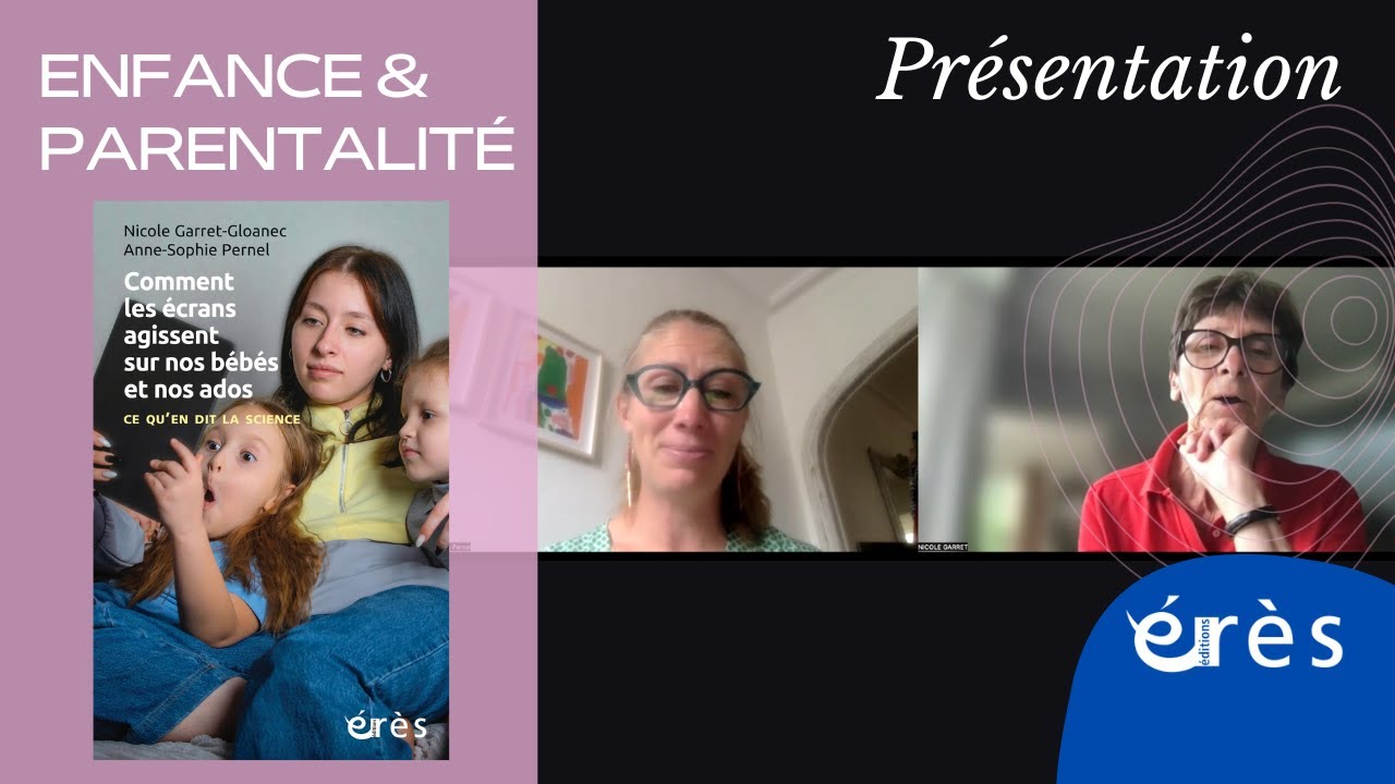 Nicole GARRET-GLOANEC, Anne-Sophie PERNEL - Comment les écrans agissent sur nos bébés et nos ados