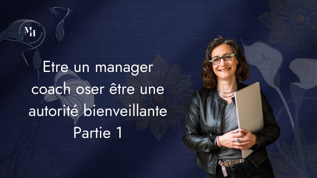 Etre un manager coach   oser être une autorité bienveillante   Partie 1