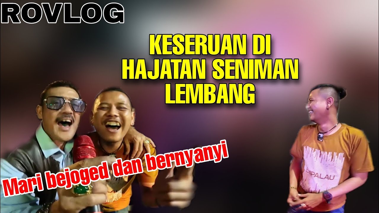 ROVLOG | MARI KITA BERJOGED DAN BERNYANYI || KESERUAN DI HAJATAN SENIMAN LEMBANG