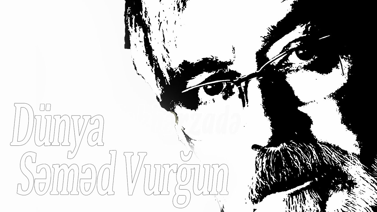 Səməd Vurğun - Dünya - Kamran M. YuniS