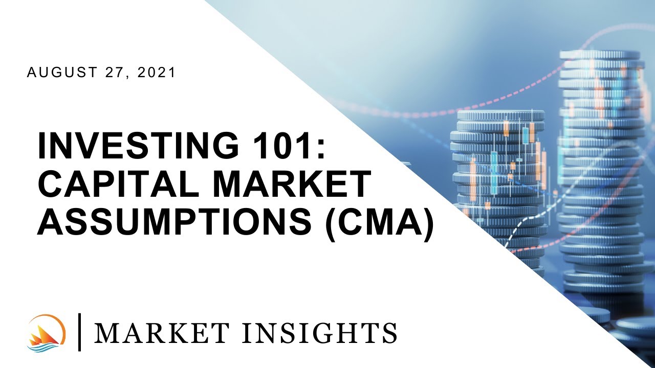 Investing 101: Capital Market Assumptions (CMA)