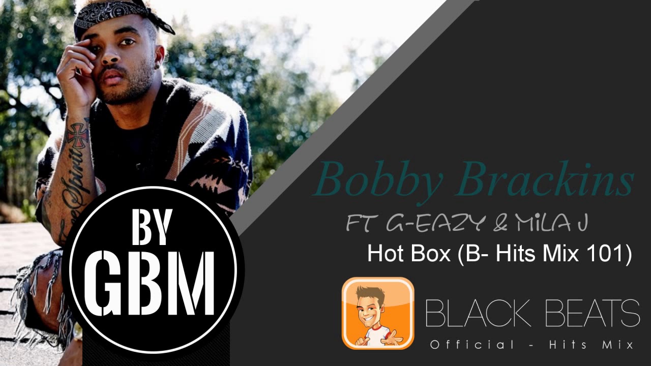 Bobby Brackins ft G-Eazy & Mila J - Hot Box (by GBM Official) [B-Hits Mix 101]