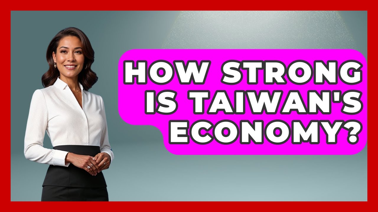 How Strong Is Taiwan's Economy? - International Policy Zone