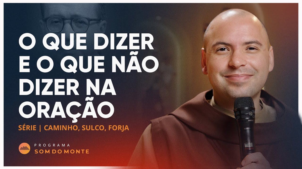 O que dizer e o que não dizer na oração | Caminho, Sulco e Forja | #42