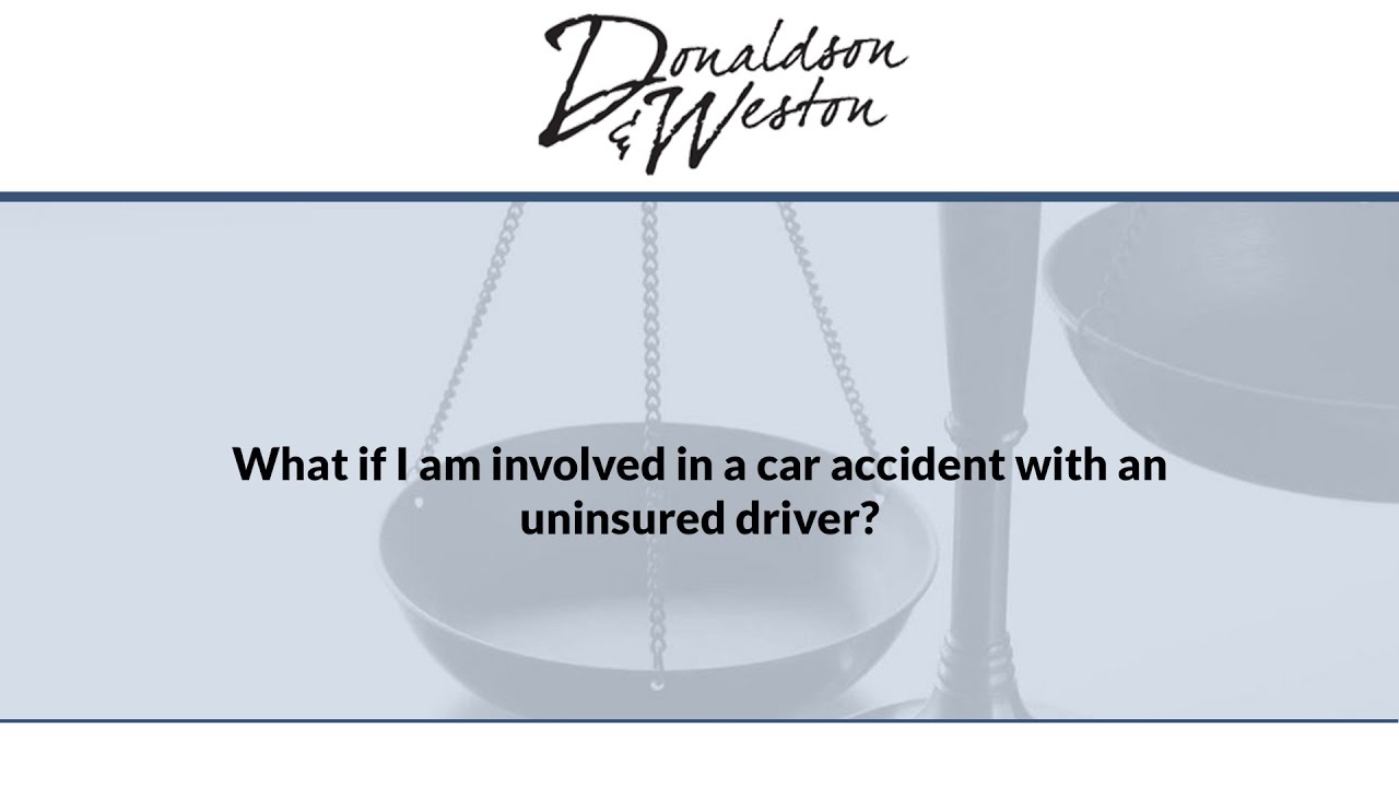 What if I am involved in a car accident with an uninsured driver?