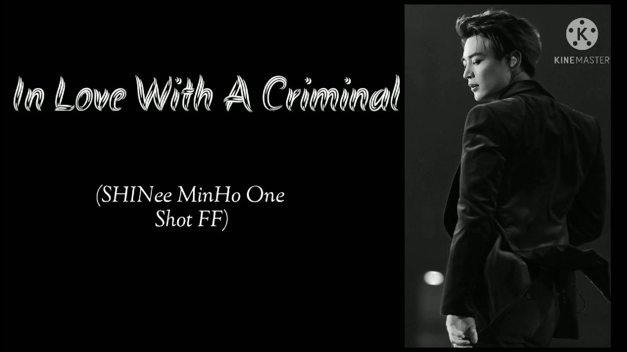 In Love With A Criminal |SHINee MinHo One Shot|