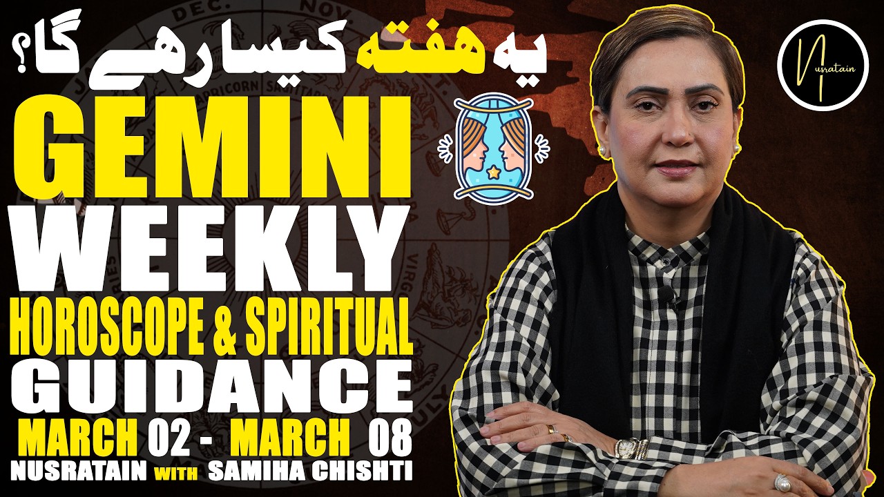 Weekly Horoscope & Spiritual Guidance (Gemini)  02 Mar 08 Mar 2026 | Nusratain with Samiha Chishti