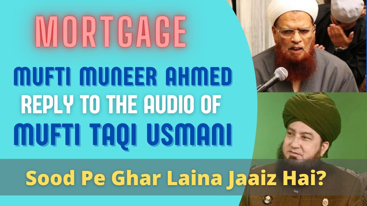 Mufti Muneer Ahmad Akhoon Replying to Mufti Taqi Usmani Sb Audio - Clarification to Mortgage Fatwa