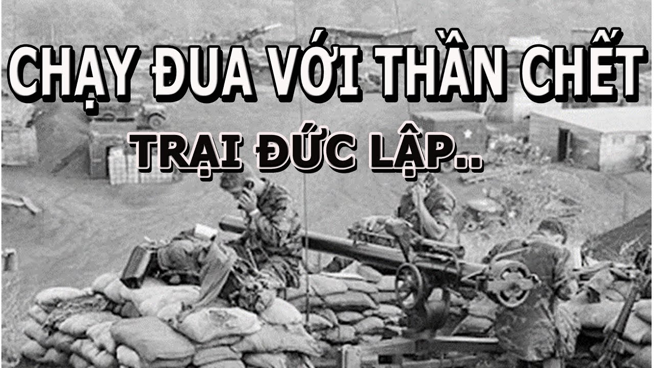 Chạy Đua Với Thần Chết- Trại Đức Lập và Cuộc Chiến Bí Mật.. (Độc quyền kênh Nam Hòa)