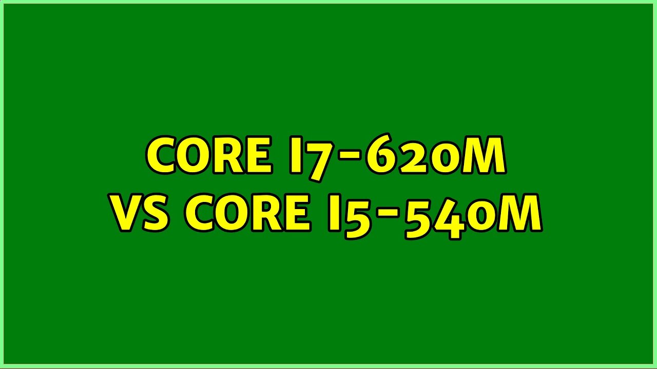 Core i7-620M против Core i5-540M (2 решения!!)