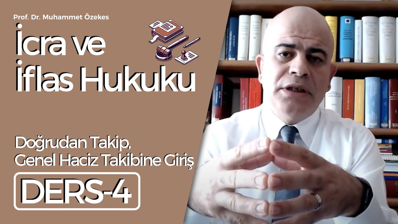 Prof. Dr. Muhammet Özekes- İcra ve İflas Hukuku Dersi- 4: Doğrudan Takip, Genel Haciz Takibine Giriş