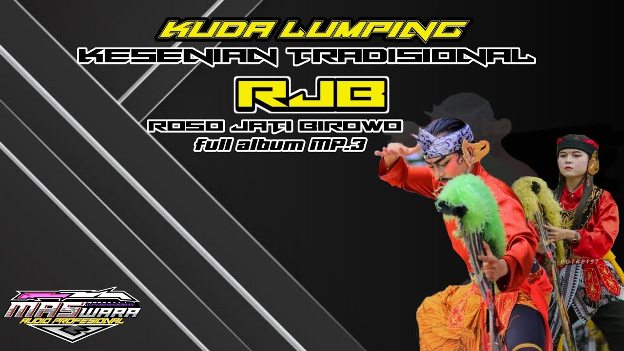 RJB - KUDA LUMPING ll ROSO JATI BIROWO AJI KEJAWANG - FULL ALBUM MP.3 - MASWARA AUDIO PRO