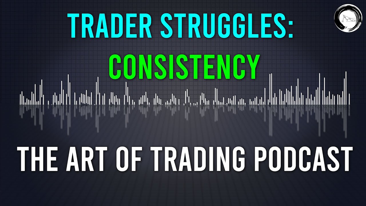 Trader Struggles: Consistency | The Art of Trading Podcast