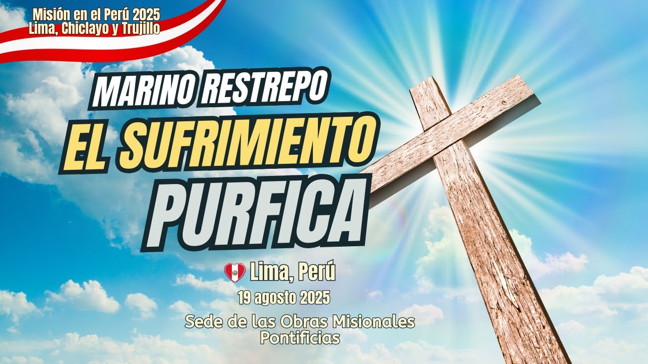 El Sufrimiento Purifica por Marino Restrepo. Lima, Perú. 19.08.2025