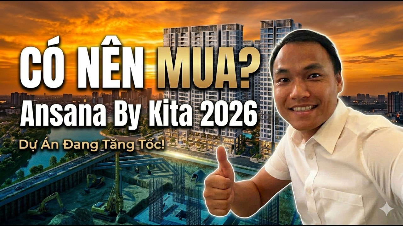 Ansana By Kita 2026: Cập Nhật Tiến Độ Mới Nhất | Phân Khu Mở Bán | Giá Ra Sao?