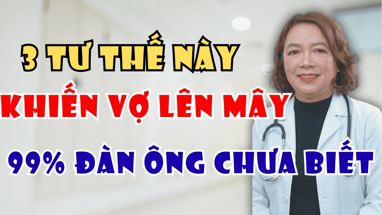 Bác sĩ chia sẻ 3 tư thế giúp tăng cảm xúc cho phụ nữ