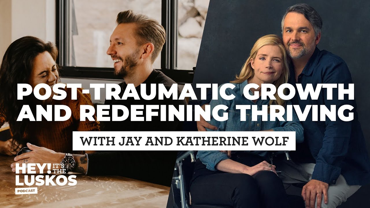 Post-Traumatic Growth and Redefining Thriving with Jay and Kathrine Wolf | Hey! It's the Luskos