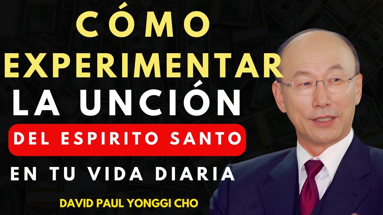 DAVID PAUL YONGGI CHO - La unción del espiritu santo como fuente de poder y protección
