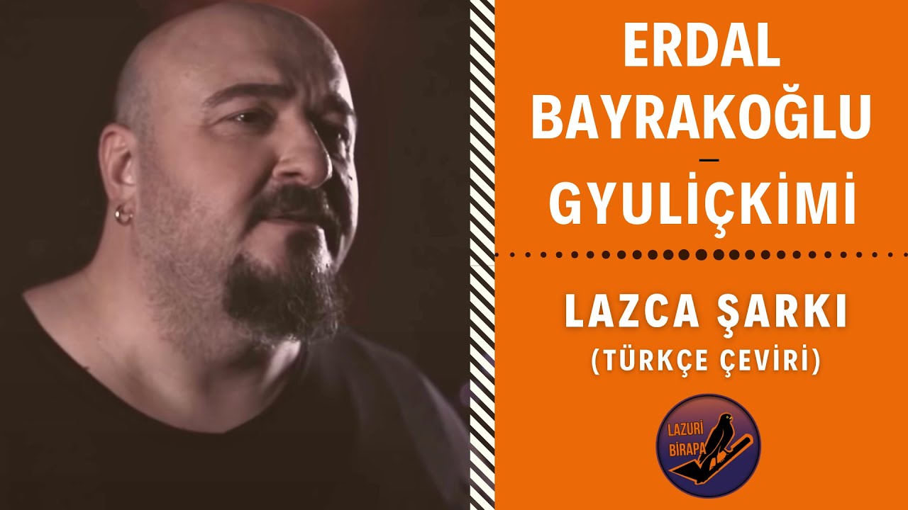LAZCA M&Uuml;ZİK : Erdal Bayrakoğlu -  Gyuli&ccedil;kimi | T&uuml;rk&ccedil;e &Ccedil;eviri