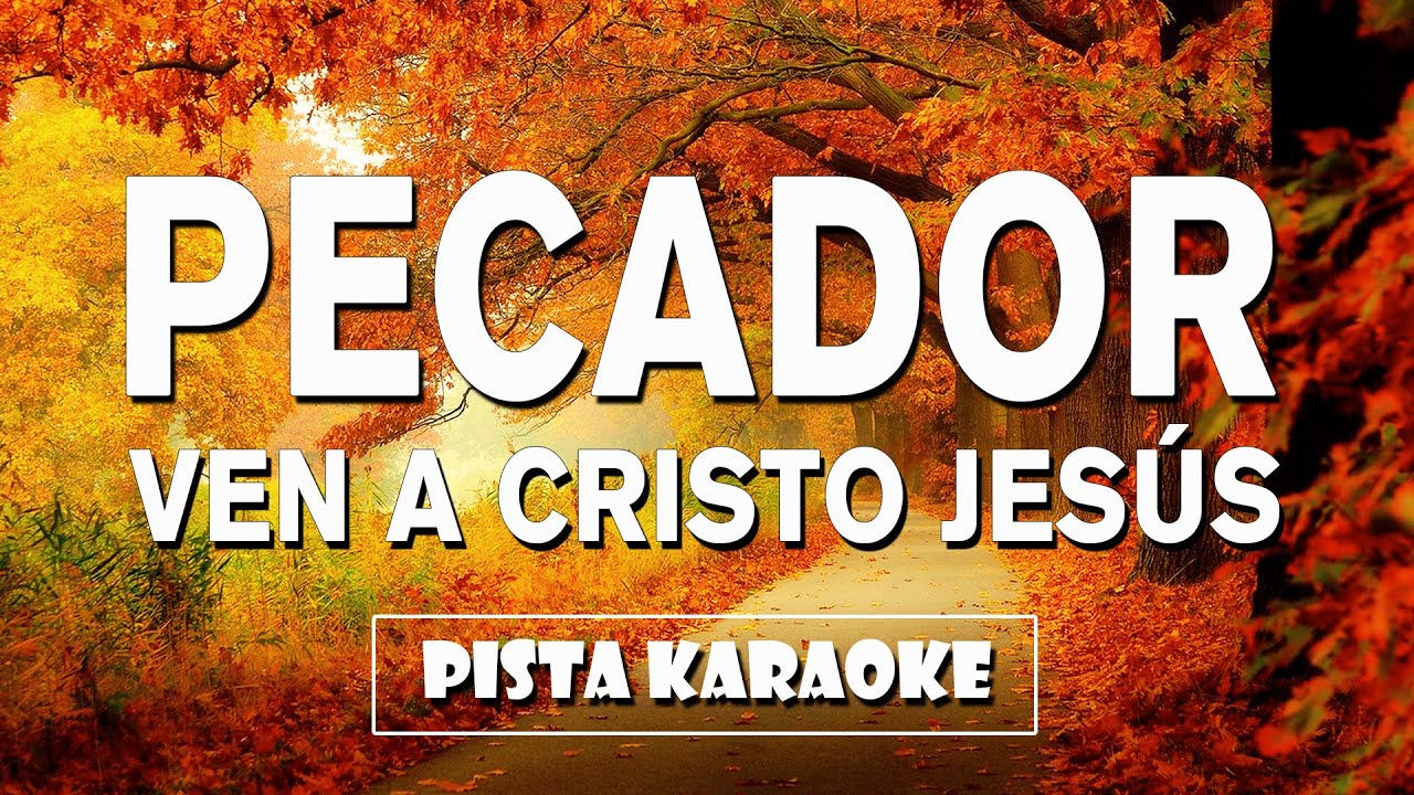 Pista karaoke Pecador Ven a Cristo Jesús