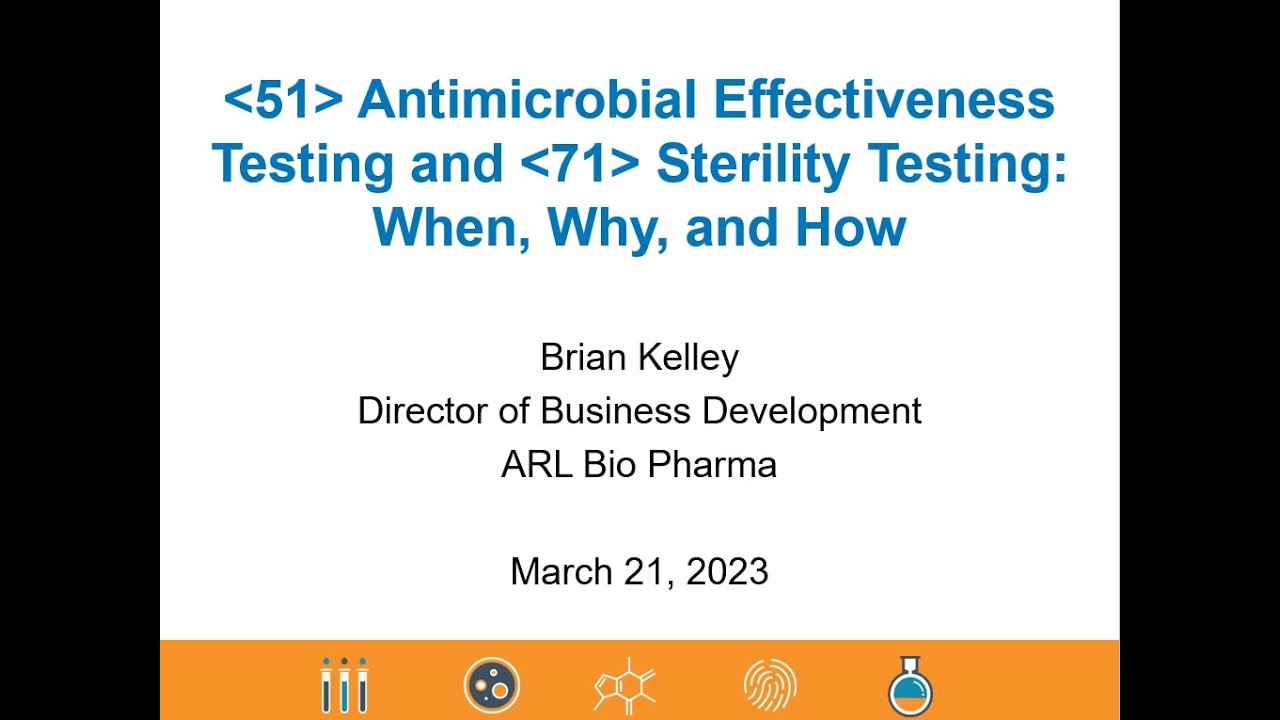 USP 51 Antimicrobial Effectiveness Testing & USP 71 Sterility Testing  When, Why, and How