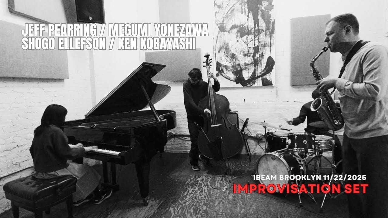 Jeff Pearring(AS)Megumi Yonezawa(P)Shogo Ellefson(B)Ken Kobayashi(Dr) Nov. 22, 2025 Ibeam Brooklyn