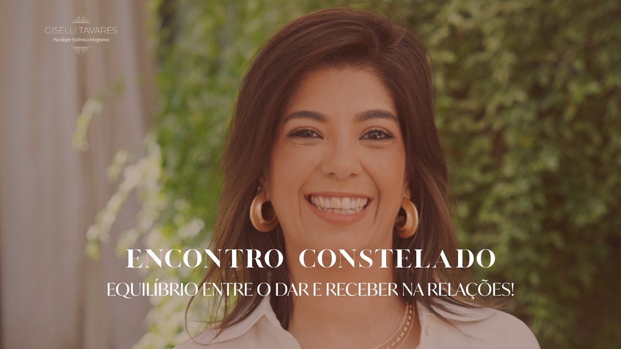 ENCONTRO CONSTELADO - EQUILÍBRIO ENTRE O DAR E RECEBER NA RELAÇÕES