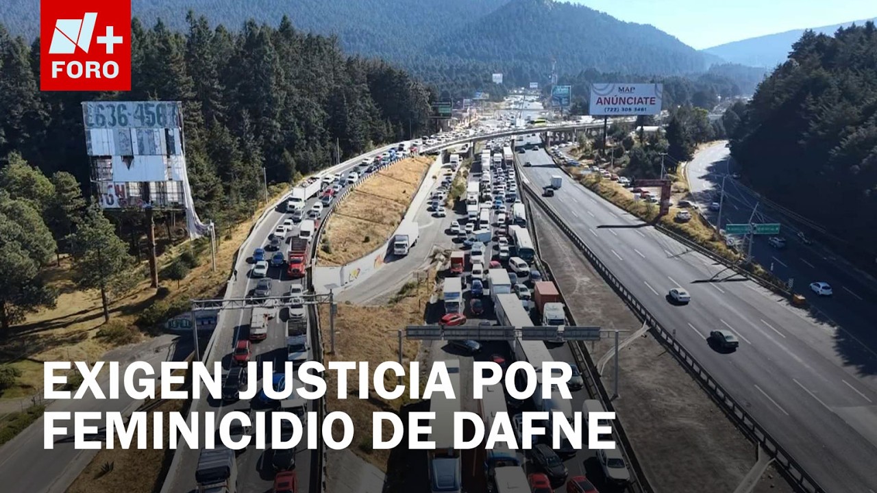Bloqueo en la México-Toluca por feminicidio de Dafne Meneses - Expreso de la Mañana