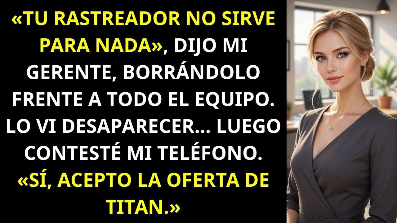 Mi gerente borró mi RASTREADOR frente a todo el EQUIPO — tomé mi TELÉFONO y le dije SÍ a TITAN
