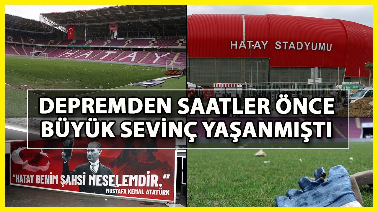 Depremden Saatler Önce Büyük Sevincin Yaşandığı Yeni Hatay Stadı'nda Acı ve Hüzün Hakim