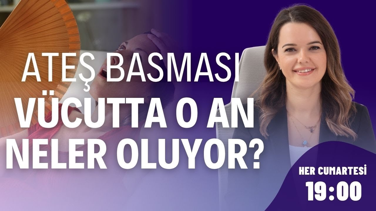 Ateş Basması... Vücutta o an neler oluyor? I Doç. Dr. Pınar Yalçın Bahat