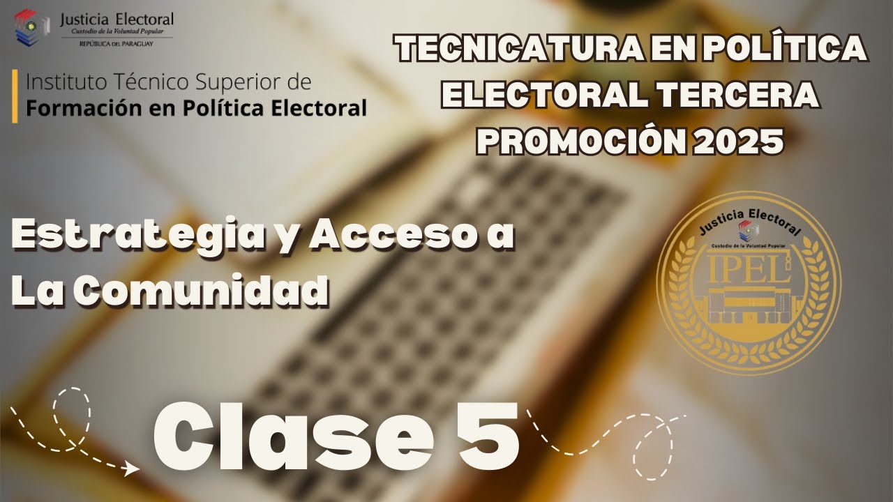 Tecnicatura en Política Electoral 3ra Promoción 2025 - Estrategia y Acceso a La Comunidad - Clase 5